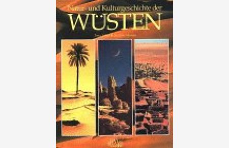 Natur- und Kulturgeschichte der Wüsten.   - Tony Allan & Andrew Warren