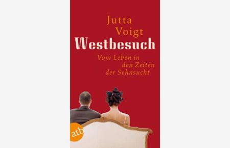 Westbesuch : vom Leben in den Zeiten der Sehnsucht.   - Aufbau-Taschenbücher ; 7081