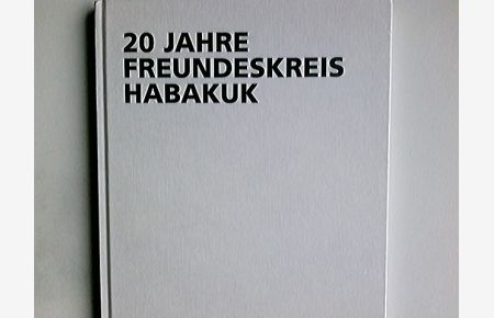 20 Jahre Freundeskreis Habakuk.   - herausgegeben von Georg Elben für den Freundeskreis Habakuk zur Förderung des Skulpturenmuseums Glaskasten Marl anlässlich seines 20-jährigen Bestehens