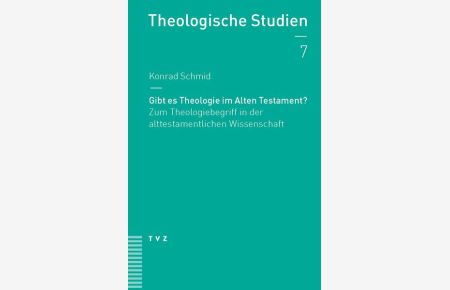 Gibt es Theologie im Alten Testament?  - Zum Theologiebegriff in der alttestamentlichen Wissenschaft
