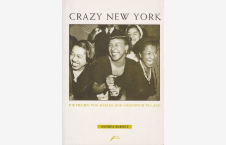 Crazy New York : Die Frauen von Harlem und Greenwich Village.   - Aus dem Amerikan. und mit einem Nachw. von Kyra Stromberg. Mit Fotos von Berenice Abbott und Man Ray.
