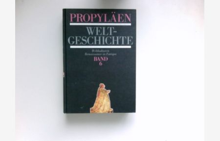 Propyläen-Weltgeschichte, Bd. 6 :  - Weltkulturen. Renaissance in Europa.