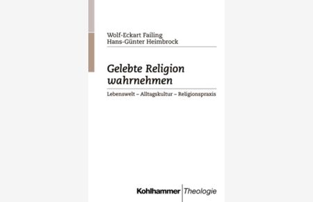 Gelebte Religion wahrnehmen  - Lebenswelt - Alltagskultur - Religionspraxis