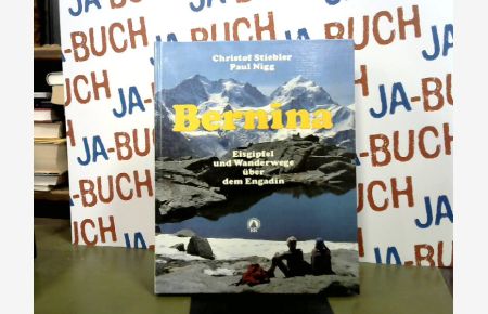 Bernina : Eisgipfel u. Wanderwege über d. Engadin.   - Christof Stiebler ; Paul Nigg