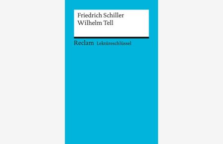 Friedrich Schiller: Wilhelm Tell. Lektüreschlüssel