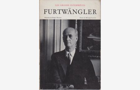 Wilhelm Furtwängler. Portraits de Roger Hauert. Collections Les grands interprètes.