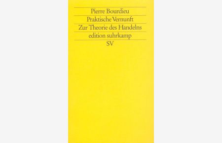 Praktische Vernunft : zur Theorie des Handelns.   - Aus dem Franz. von Hella Beister / Edition Suhrkamp ; 1985 : N.F. ; Bd. 985