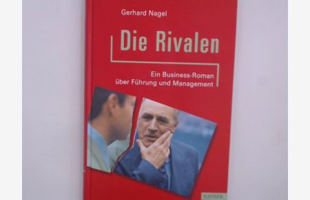 Die Rivalen: Ein Business-Roman über Führung und Management  - Ein Business-Roman über Führung und Management