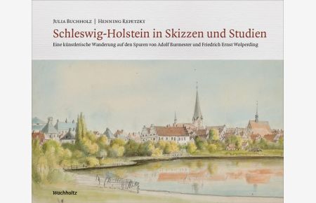Schleswig-Holstein in Skizzen und Studien. Eine künstlerische Wanderung auf den Spuren von Adolf Burmester und Friedrich Ernst Wolperding.