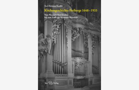 Kirchengeschichte Freibergs  - Band II. 1648 –1933. Vom Westfälischen Frieden bis zum Ende der Weimarer Republik