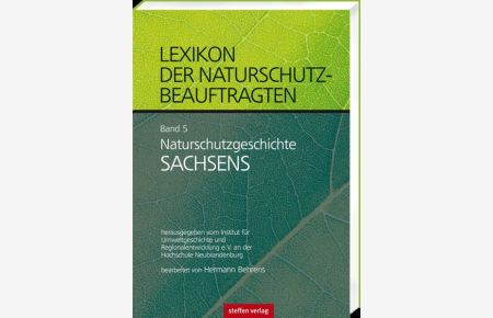 Naturschutzgeschichte Sachsen. Lexikon der Naturschutzbeauftragten. Band 5.
