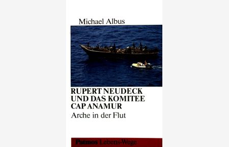 Rupert Neudeck und das Komitee Cap Anamur : Arche in der Flut.   - Mit Fotos von Jürgen Escher / Reihe Lebens-Wege ; Bd. 6