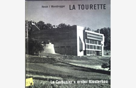 La Tourette : Le Corbusier's erster Klosterbau.