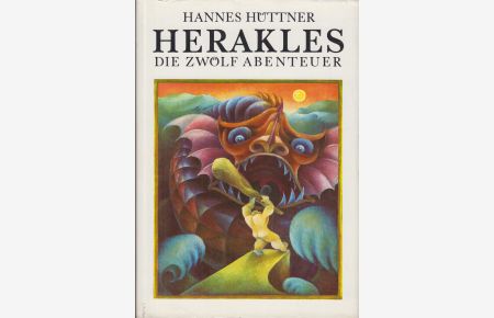 Herakles  - Die zwölf Abenteuer. Nach Apollodoros, Hesiod, Homer, Euripides und anderen Quellen