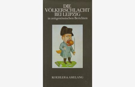 Die Völkerschlacht bei Leipzig in zeitgenössischen Berichten  - Zu einem Lesebuch zusammengestellt und erläutert