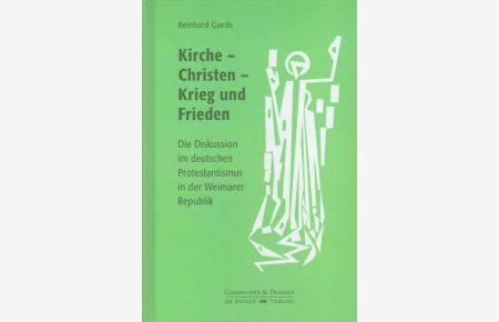 Kirche - Christen- Krieg und Frieden : die Diskussion im deutschen Protestantismus in der Weimarer Republik.   - Schriftenreihe Geschichte & Frieden ; Bd. 41