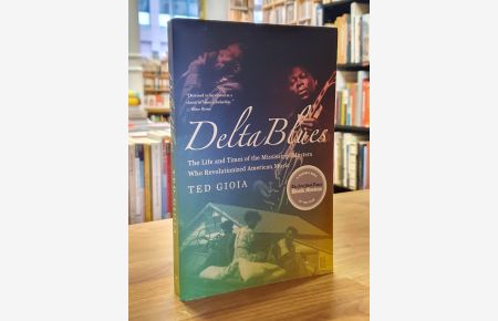Delta Blues - The Life and Times of the Mississippi Masters Who Revolutionized American Music,