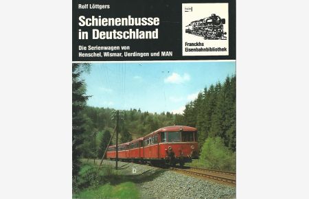 Schienenbusse in Deutschland. Die Serienwagen von Henschel, Wismar, Uerdingen und MAN.   - Franckhs Eisenbahnbibliothek.