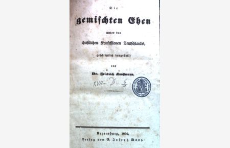 Die gemischten Ehen unter den christlichen Konfessionen Deutschlands, geschichtlich dargestellt.