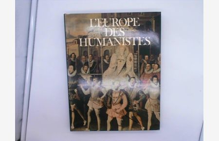 L'EUROPE DES HUMANISTES - TOME 2 : LA RENAISSANCE