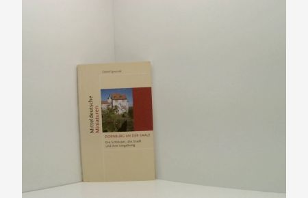 Dornburg an der Saale: Die Schlösser, die Stadt und ihre Umgebung (Mitteldeutsche Miniaturen)