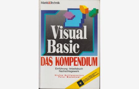 Visual Basic - das Kompendium : Einführung, Arbeitsbuch, Nachschlagewerk.   - Stefan Heiligensetzer ; Peter Monadjemi