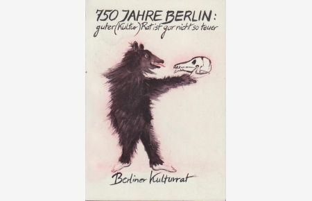 Guter (Kultur) Rat ist gar nicht so teuer.   - Berliner Kulturrat : 750 Jahre Berlin / [Hrsg.: Berliner Kulturrat e.V. Red.: Stefan Berkholz ...]