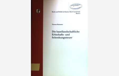 Die basellandschaftliche Erbschafts- und Schenkungssteuer.   - Recht und Politik im Kanton Basel-Landschaft ; Bd. 9