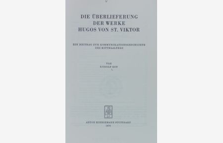 Überlieferung der Werke Hugos von St. Viktor : ein Beitrag zur Kommunikationsgeschichte des Mittelalters.   - Monographien zur Geschichte des Mittelalters ; 14.