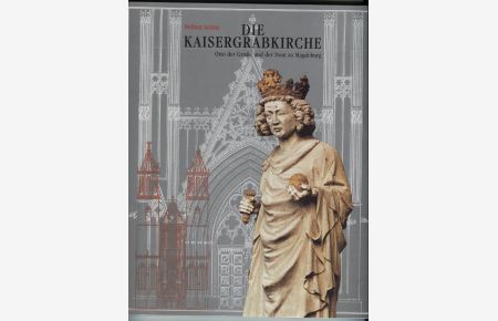 Die Kaisergrabkirche  - Otto der Große und der Dom zu Magdeburg