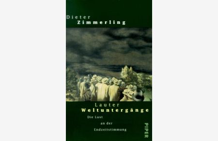 Lauter Weltuntergänge : die Lust an der Endzeitstimmung / Dieter Zimmerling