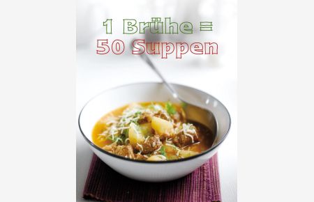 1 Brühe = 50 Suppen.   - Text: ; Übersetzung: Scriptorium GbR, Köln
