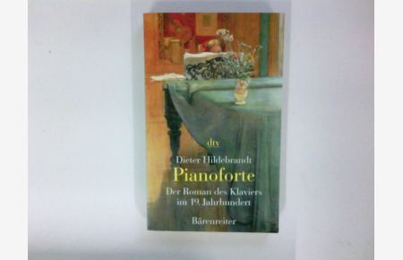Pianoforte : der Roman des Klaviers im 19. Jahrhundert.   - dtv ; 20582
