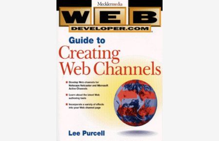 Web Developer. com Guide to Creating Web Channels (Web Developer. Com Series)