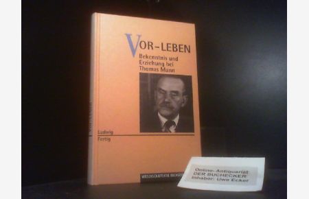 Ludwig Fertig: Vor-Leben. Bekenntnis und Erziehung bei Thomas Mann. Darmstadt: Wissenschaftliche Buchgesellschaft 1994 [Rezension]