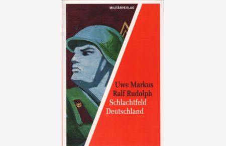Schlachtfeld Deutschland : die Kriegseinsatzplanung der sowjetischen Streitkräfte in der DDR.   - Uwe Markus/Ralf Rudolph