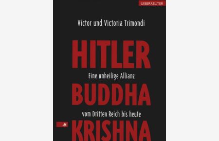 Hitler, Buddha, Krishna : eine unheilige Allianz vom Dritten Reich bis heute.   - Victor und Victoria Trimondi