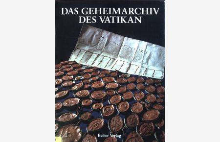 Das Geheimarchiv des Vatikan : Tausend Jahre Weltgeschichte in ausgewählten Dokumenten.