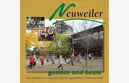 Neuweiler gestern und heute.   - aus 1000 Jahren Gemeinde- und Kreisgeschichte in Wort und Bild