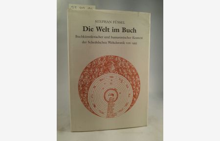 Die Welt im Buch.   - Buchkünstlerischer und humanistischer Kontext der Schedelschen Weltchronik von 1493.