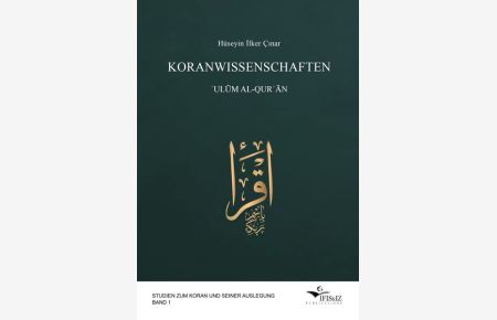 Hüseyin Ilker Çinar : Koranwissenschaften. Ulum al-Qur'an  - Studien zum Koran und seiner Auslegung