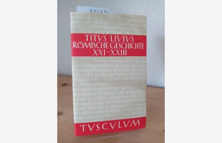 Römische Geschichte. [Von Titus Livius]. Buch XXI-XXIII [21-23]. Lateinisch und deutsch editiert Josef Feix. (= Tusculum-Bücherei).