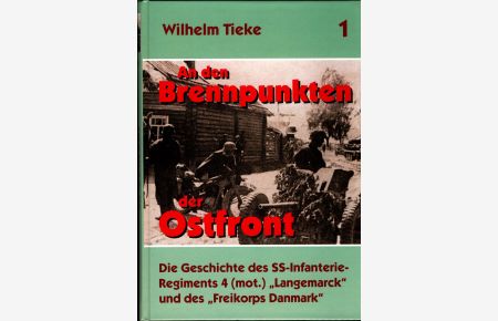An den Brennpunkten der Ostfront  - Bd. 1. Die Geschichte des SS-Infanterie-Regiments 4 (mot.) Langemarck und des Freikorps Danmark