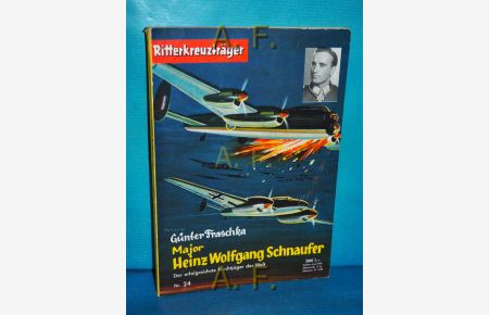 Major Heinz Wolfgang Schnaufer : Der erfolgreichste Nachtjäger der Welt (Ritterkreuzträger Nr. 24 / Landser)