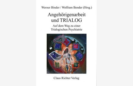 Angehörigenarbeit und Trialog : auf dem Weg zu einer trialogischen Psychiatrie.   - Werner Binder ; Wolfram Bender (Hrsg.).