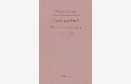 Friedrich Rückerts Werke. Historisch-kritische Ausgabe. Schweinfurter Edition / Liedertagebuch VII-IX  - 1852-1854. Erster Band