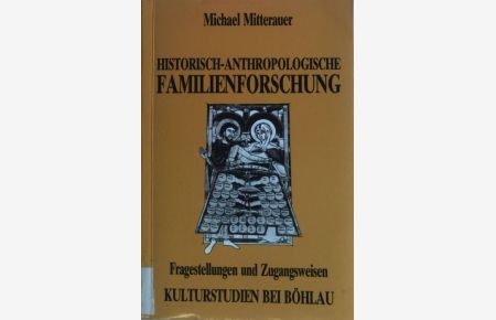 Historisch-anthropologische Familienforschung : Fragestellungen und Zugangsweisen.   - Kulturstudien ; Bd. 15