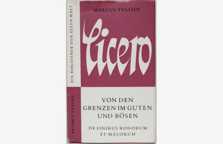 Von den Grenzen im Guten und Bösen. De Finibus Bonorum et Malorum.   - Lateinisch und Deutsch. Eingeleitet und übertragen von Karl Atzert.