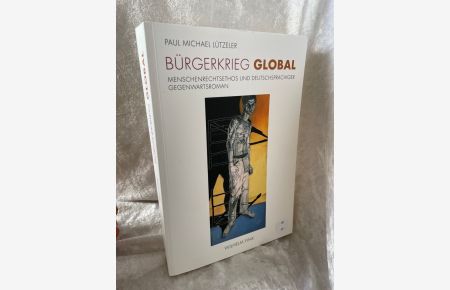 Bürgerkrieg global: Menschenrechtsethos und deutschsprachiger Gegenwartsroman  - Menschenrechtsethos und deutschsprachiger Gegenwartsroman