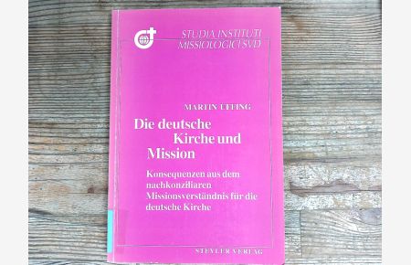 Die deutsche Kirche und Mission: Konsequenzen aus dem nachkonzilaren Missionsverständnis für die deutsche Kirche. (Studia Instituti Missiologici Societatis Verbi Divini).